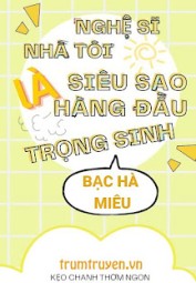 Nghệ Sĩ Nhà Tôi Là Siêu Sao Hàng Đầu Trọng Sinh
