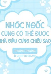 Nhóc Ngốc Cũng Có Thể Được Nhà Giàu Cưng Chiều Sao