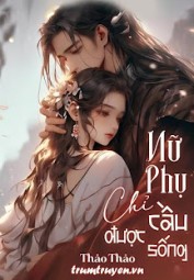 Nữ Phụ Chỉ Cầu Được Sống