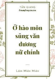 Ở Hào Môn Sủng Văn Làm Nữ Chính
