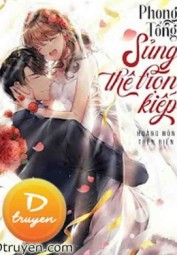 Phong Tổng: Sủng Thê Trọn Kiếp