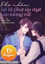 Phu Nhân Lại Bị Phạt Úp Mặt Vào Tường Rồi!
