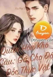 Quân Hôn Khó Cầu: Gả Cho Đô Đốc Thực Vật