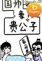 Quốc Sư Xuyên Thành Quý Công Tử Nhà Giàu
