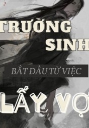 Rường Sinh Bắt Đầu Từ Việc Lấy Vợ (Bản Dịch)