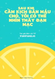 Sau Khi Cầm Kịch Bản Máu Chó, Tôi Có Thể Nhìn Thấy Đạn Mạc