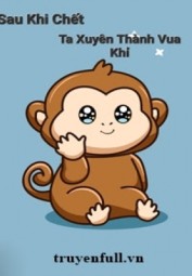 Sau Khi Chết Ta Xuyên Thành Vua Khỉ