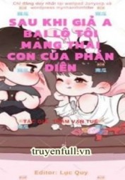 Sau Khi Giả A Bại Lộ, Tôi Mang Thai Con Của Phản Diện