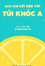Sau Khi Kết Hôn Với Túi Khóc A