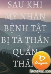 Sau Khi Mỹ Nhân Bệnh Tật Bị Tà Thần Quấn Thân