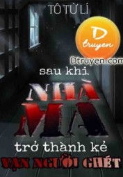 Sau Khi Nhà Ma Trở Thành Kẻ Vạn Người Ghét
