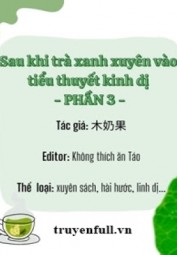 Sau Khi Trà Xanh Xuyên Vào Tiểu Thuyết Kinh Dị (Phần 3)