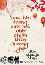 Sau Khi Trọng Sinh Gả Cho Chiến Thần Vương Gia