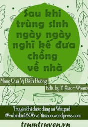 Sau Khi Trùng Sinh Ngày Ngày Nghĩ Kế Đưa Chồng Về Nhà