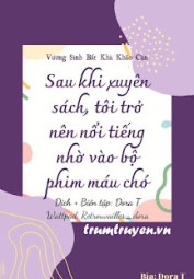 Sau Khi Xuyên Sách, Tôi Trở Nên Nổi Tiếng Nhờ Vào Bộ Phim Máu Chó