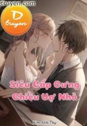 Siêu Cấp Cưng Chiều Vợ Nhỏ