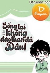 Sống Lại Không Đào Than Đâu