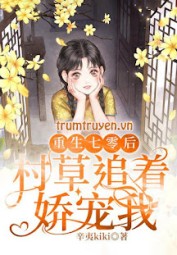 Sống Lại Thập Niên 70, Thôn Thảo Theo Đuổi Nuông Chiều Ta