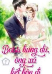 BOSS HUNG DỮ - ÔNG XÃ KẾT HÔN ĐI