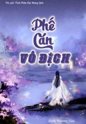 (Bản Dịch) Phế Căn Vô Địch