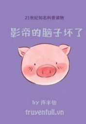 Ảnh Đế Đầu Óc Hỏng Rồi