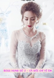 Boss Hung Dữ 2 - Cả Đời Chỉ Vì Em