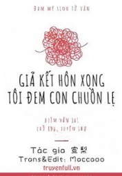 Giả Kết Hôn Xong Tôi Đem Con Chuồn Lẹ