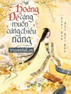 Hoàng Đế Càng Muốn Cưng Chiều Nàng
