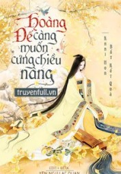 Hoàng Đế Càng Muốn Cưng Chiều Nàng