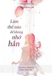 Làm Thế Nào Để Không Nhớ Hắn