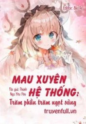 Mau Xuyên Hệ Thống: Trăm Phần Trăm Ngọt Sủng