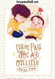 Nam Phụ Độc Ác Online Nuôi Con