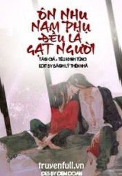 Ôn Nhu Nam Phụ Đều Là Gạt Người