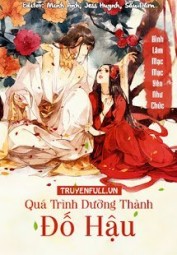 Quá Trình Dưỡng Thành Đố Hậu
