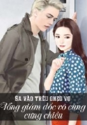 SA VÀO TRÊU GHẸO VỢ YÊU: TỔNG GIÁM ĐỐC VÔ CÙNG CƯNG CHIỀU