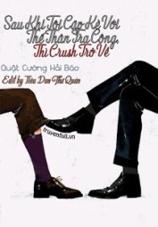Sau Khi Tôi Cặp Kè Với Thế Thân Tra Công, Thì Crush Trở Về