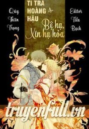 Ti Trà Hoàng Hậu: Bệ Hạ, Xin Hạ Hỏa
