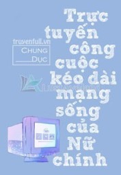 Trực Tuyến Công Cuộc Kéo Dài Mạng Sống Của Nữ Chính