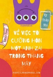 Về Việc Tôi Cưỡng Hôn Một Anh Zai Trong Thang Máy