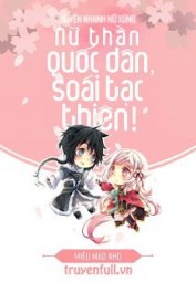 Xuyên Nhanh Nữ Xứng: Nữ Thần Quốc Dân, Soái Tạc Thiên!
