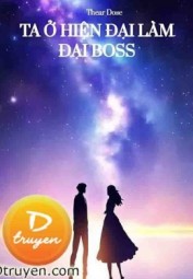 Ta Ở Hiện Đại Làm Đại Boss