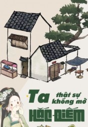 Ta Thật Sự Không Mở Hắc Điếm