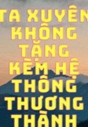 Ta Xuyên Không Tặng Kèm Hệ Thống Thương Thành