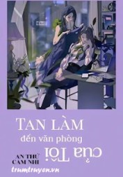 Tan Làm Đến Văn Phòng Của Tôi