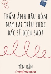 Thẩm Ảnh Hậu Hôm Nay Lại Trêu Chọc Bác Sĩ Dịch Sao