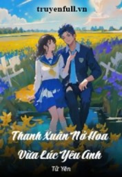 Thanh Xuân Nở Hoa Vừa Lúc Yêu Anh