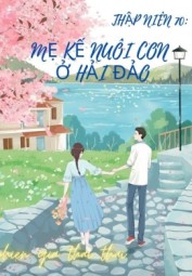 Thập Niên 70: Mẹ Kế Nuôi Con Ở Hải Đảo