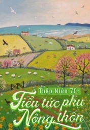 Thập Niên 70: Tiểu Tức Phụ Nông Thôn