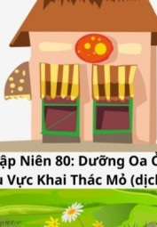 Thập Niên 80: Dưỡng Oa Ở Khu Vực Khai Thác Mỏ (Dịch)