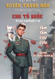 Thập Niên 90 Xuyên Thành Mèo Tôi Muốn Làm Công Cho Tổ Quốc